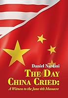 The Day China Cried: A Witness to the June 4th Massacre 1503565394 Book Cover