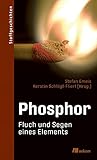 jeden Phosphor: Fluch und Segen eines Elements. Recycling, nachhaltige Nutzung und rechtliche Herausforderungen eines lebenswichtigen Elements und seine zweischneidige Rolle (Stoffgeschichten, Band 14)
