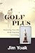 Produktbild Golf Plus: Improving Your Life While Enjoying Your Swing