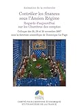  Contrôler les finances sous l’Ancien Régime: Regards d’aujourd’hui sur les Chambres des comptes (Histoire économique et financière - Ancien Régime)