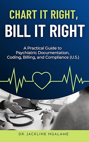 Chart It Right, Bill It Right: A Practical Guide to Psychiatric Documentation, Coding, Billing, and Compliance (U.S.)