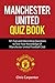 Manchester United Quiz Book: 101 Questions about Man Utd