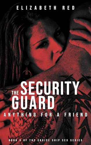 The Security Guard: Anything for a Friend (Cruise Ship Sex Series Book 3)