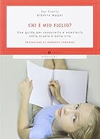 Chi è mio figlio? Una guida per conoscerlo e orientarlo nella scuola e nella vita 8804567511 Book Cover