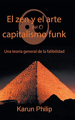 El Zen Y El Arte Del Capitalismo Funk: Una Teoría General De La Falibilidad (Spanish Edition)