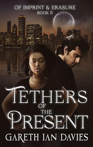 Tethers of the Present (Of Imprint & Erasure Book 2)