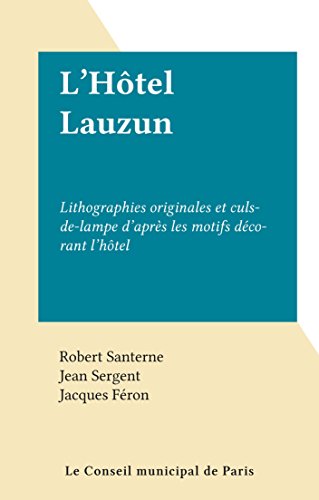 L'Hôtel Lauzun: Lithographies originales et culs-de-lampe d'après les motifs décorant l'hôtel