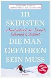 111 Skipisten, die man gefahren sein muss (Deutschland, Schweiz, Österreich & Südtirol): Reiseführer, komplett überarbeitete Neuauflage (111 Orte ...)