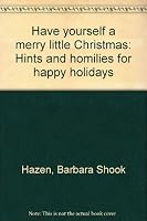 Have yourself a merry little Christmas: Hints and homilies for happy holidays 0837831040 Book Cover