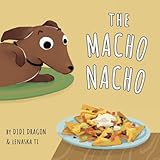 The Macho Nacho: A Hilarious, Rhyming, Spanish-Sprinkled Children's Book (Spanglish Bites)