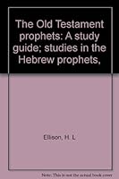The Old Testament prophets: A study guide; studies in the Hebrew prophets, B0006DYSC2 Book Cover