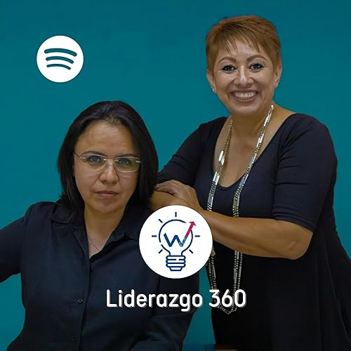 E03 | Relaciones Positivas | Liderazgo 360 Podcast