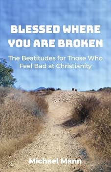 Paperback Blessed Where You Are Broken: The Beatitudes for Those Who Feel Bad at Christianity Book