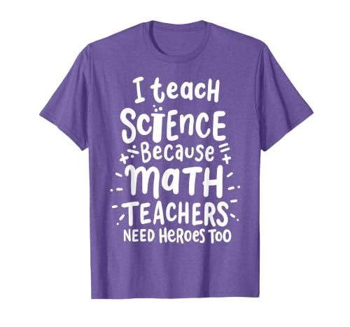 I Teach Science Because Math Teachers Need Heroes Too T-Shirt, Men, Purple Heather, XX-Large