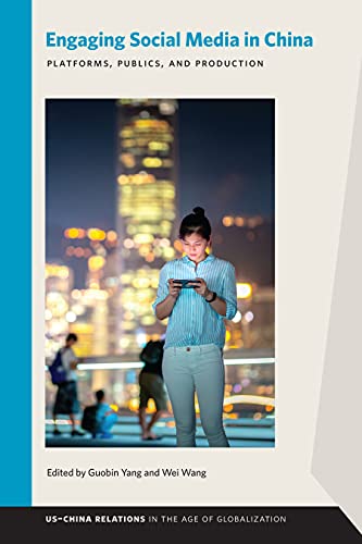 Engaging Social Media in China: Platforms, Publics, and Production (US–China Relations in the Age of Globalization) (English Edition)
