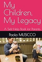 My Children, My Legacy: A Self-Help Book for Parents. B0F5HZF2WR Book Cover
