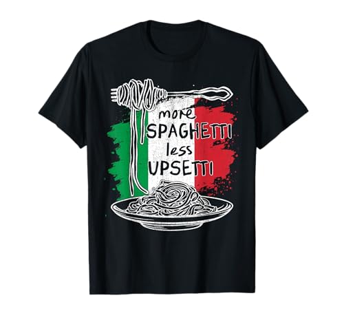 More Spaghetti Less Upsetti - Idea Gifts Funny Italian T-Shirt