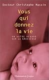 Vous Qui Donnez La Vie. Un Autre Regard Sur La Grossesse