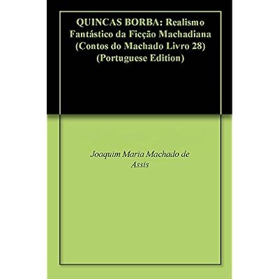QUINCAS BORBA: Realismo Fant&aacute;stico da Fic&ccedil;&atilde;o Machadiana