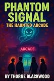  Phantom Signal The Haunted Arcade (English Edition)