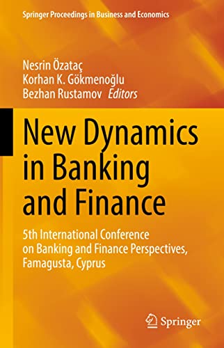 New Dynamics in Banking and Finance: 5th International Conference on Banking and Finance Perspectives, Famagusta, Cyprus (Springer Proceedings in Business and Economics)