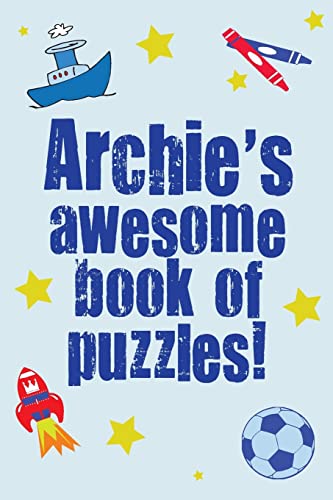 Archie's Awesome Book Of Puzzles!: Children's puzzle book containing 20 unique personalised puzzles as well as 80 other fun puzzles.