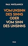 paul watzlawick zitate anleitung zum unglücklichsein  Vom Unsinn des Sinns oder vom Sinn des Unsinns (Wiener Vorlesungen 16)