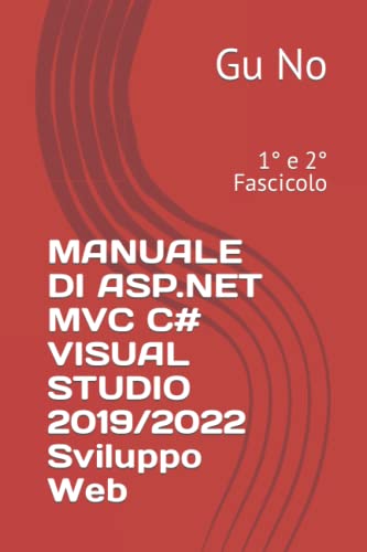 MANUALE DI ASP.NET MVC C# VISUAL STUDIO 2019/2022: 1° e 2° Fascicolo