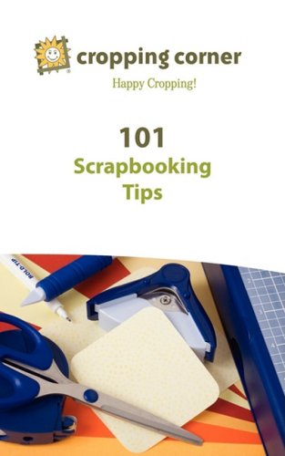 101 Scrapbooking Tips from Cropping Corner