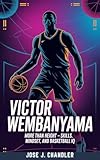VICTOR WEMBANYAMA: More Than Height – Skills, Mindset, and Basketball IQ