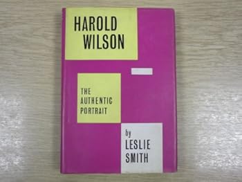 Hardcover Harold Wilson: The Authentic Portrait Book