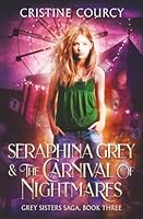 Seraphina Grey and the Carnival of Nightmares (Grey Sisters Saga) 1962753093 Book Cover