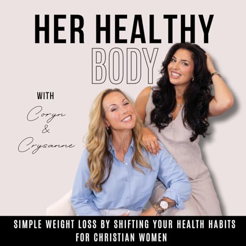 Her Healthy Body - Lose Weight, Fatigue, Consistency, High Protein Meals, Easy Dinner Ideas Podcast Por Coryn Brown & Cry