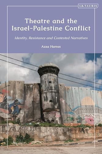 Theatre and the Israel-Palestine Conflict: Identity, Resistance and Contested Narratives (Library of Written Culture and Identity)