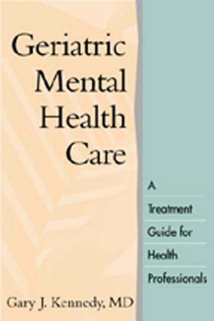 Geriatric Mental Health Care: A Treatment Guide for Health Professionals 1st Edition