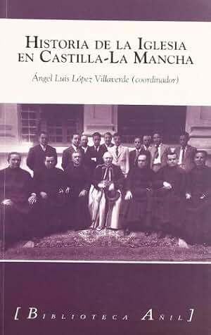 Historia de La Iglesia En Castilla-La Mancha: 21 (Biblioteca Anil)