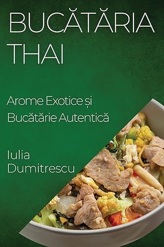 Bucătăria Thai: Arome Exotice și Bucătărie Autentică