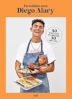 En cuisine avec Diego Alary: 40 recettes en moins de 30 minutes 2017168386 Book Cover