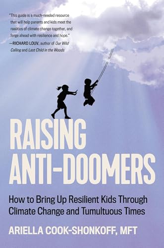 Raising Anti-Doomers: How to Bring Up Resilient Kids Through Climate Change and Tumultuous Times