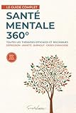 Santé Mentale 360°: Le guide complet des thérapies efficaces contre la dépression, l'anxiété, le burnout et les crises d’angoisse