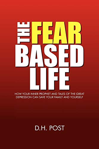 The Fear Based Life: How your inner prophet and tales of the Great Depression can save your family and yourself