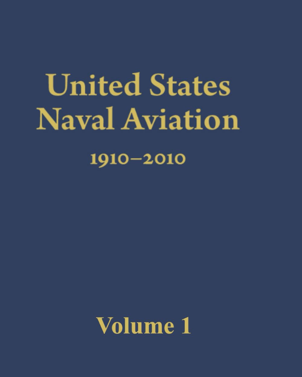 United States Naval Aviation 1910–2010: Volume 1