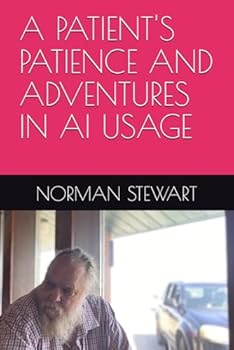 Paperback A PATIENT'S PATIENCE AND ADVENTURES IN AI USAGE Book