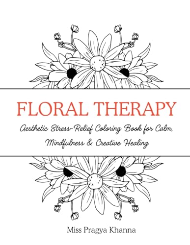FLORAL THERAPY: Aesthetic Stress-Relief Coloring Book for Calm, Mindfulness & Creative Healing for Adults.