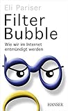 Filter Bubble: Wie wir im Internet entmündigt werden