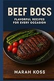 Beef Boss: Flavorful Recipes for Every Occasion
