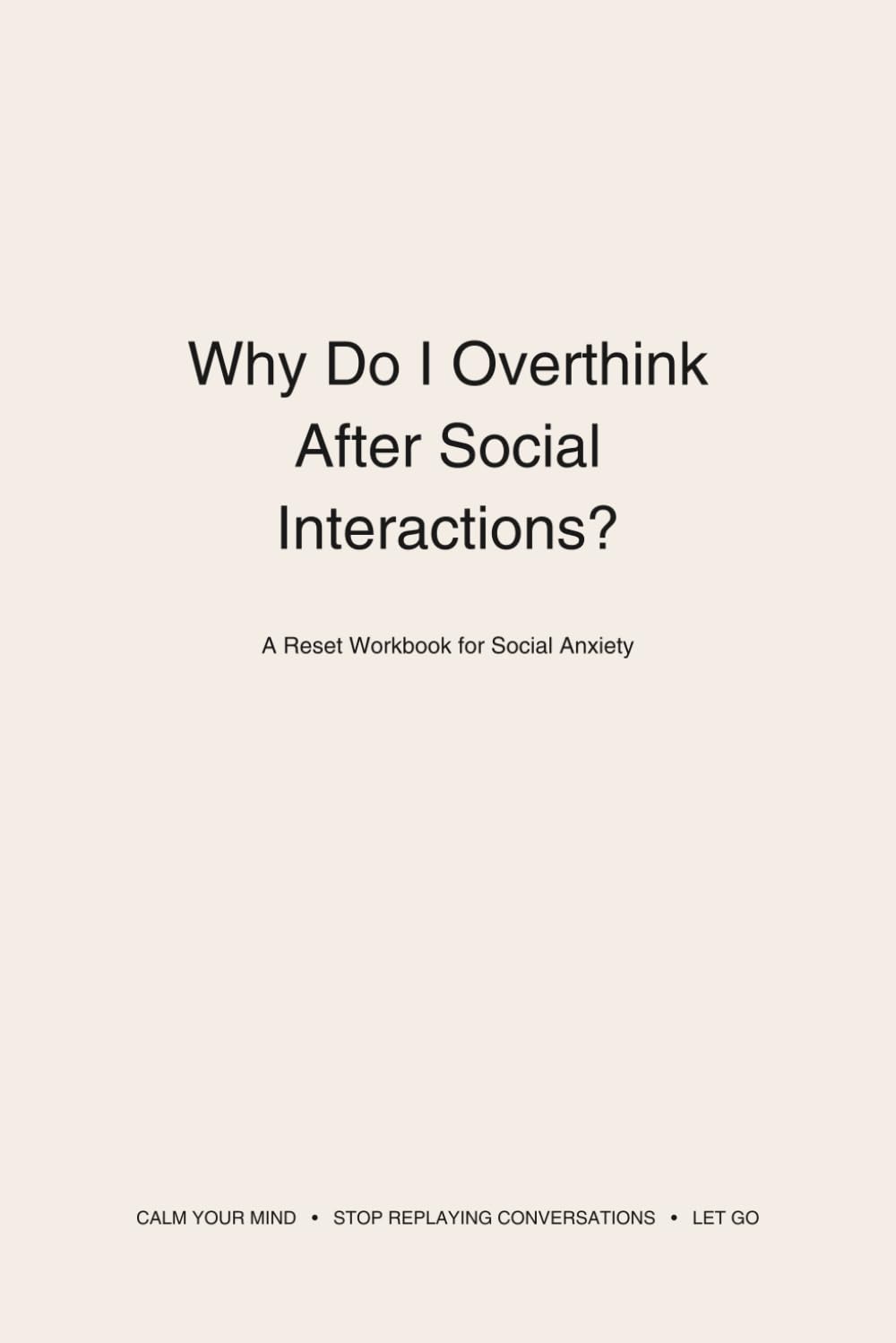 Why Do I Overthink After Social Interactions?: A Reset Workbook for Social Anxiety