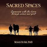 Sacred Spaces: Communion with the Horse Through Science and Spirit
