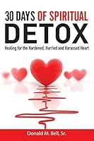 30 Days of Spiritual Detox: Healing for the Hardened, Hurried and Harassed Heart 150010132X Book Cover