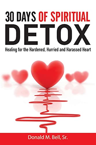 30 Days of Spiritual Detox: Healing for the Hardened, Hurried
